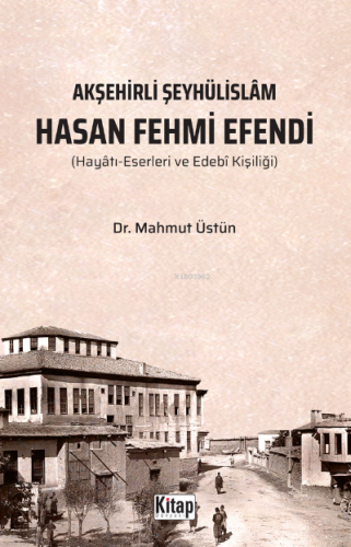 Akşehirli Şeyhülislam Hasan Fehmi Efendi (Hayatı Eserleri Ve Edebi Kiş