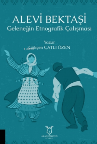 Alevi Bektaşi Geleneğin Etnografik Çalışması