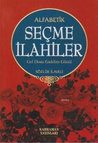 Alfabetik Seçme İlahiler Gel Dosta Gidelim Gönül / Sözlük İlaveli