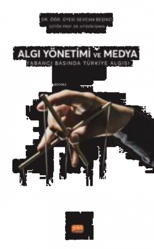 Algı Yönetimi ve Medya ;Yabancı Basında Türkiye Algısı