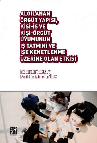 Algılanan Örgüt Yapısı, Kişi-İş ve Kişi-Örgüt Uyumunun İş Tatmini ve İ