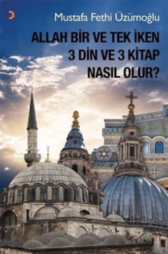 Allah Bir ve Tek İken 3 Din ve 3 Kitap Nasıl Olur?