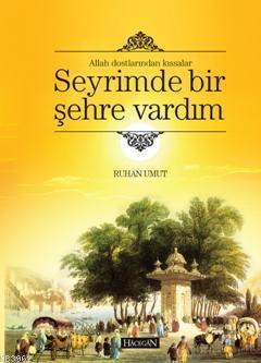 Allah Dostlarından Kıssalar Seyrimde Bir Şehre Vardım