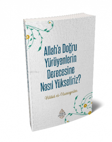 Allaha'a Doğru Yürüyenlerin Derecesine Nasıl Yükseliriz?