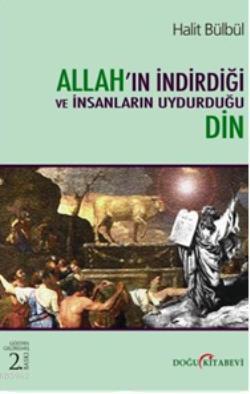 Allah'ın İndirdiği ve İnsanların Uydurduğu Din