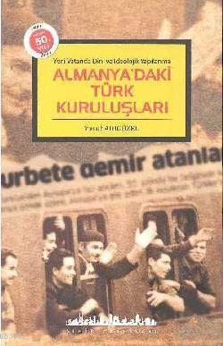 Almanya'daki Türk Kuruluşları; Yeni Vatanda Dini ve İdeolojik Yapılanm