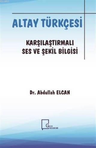 Altay Türkçesi - Karşılaştırmalı Ses ve Şekil Bilgisi