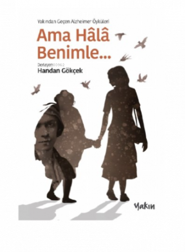 Ama Hala Benimle;Yakından Geçen Alzheimer Öyküleri