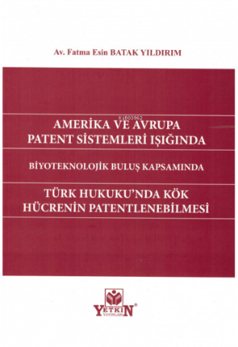 Amerika ve Avrupa Patent Sistemleri Işığında Türk Hukuku'nda Kök Hücre