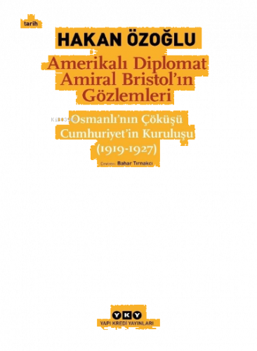 Amerikalı Diplomat Amiral Bristol'un Gözlemleri;;Osmanlı'nın Çöküşü Cu