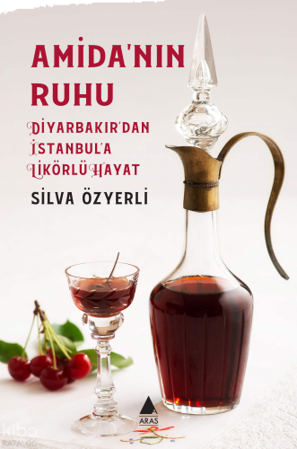 Amida'nın Ruhu;Diyarbakır’dan İstanbul’a Likörlü Hayat