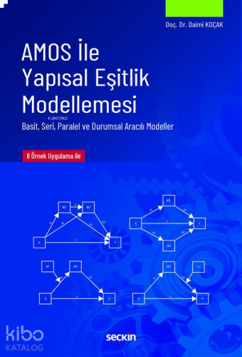 AMOS ile Yapısal Eşitlik Modellemesi;Basit, Seri, Paralel, ve Durumsal