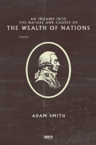 An Inquiry Into the Nature and Causes of the Wealth of Nations