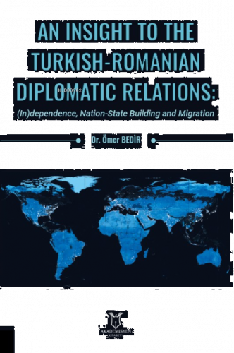 An Insight To The Turkish-Romanian Diplomatic Relations: (In)dependenc