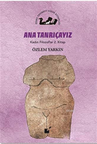 Ana Tanrıçayız - Kadın Filozoflar 2. Kitap