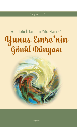 Anadolu İrfanının Yıldızları – 1;Yunus Emre’nin Gönül Dünyası