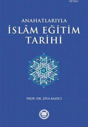 Anahatlarıyla İslam Eğitim Tarihi