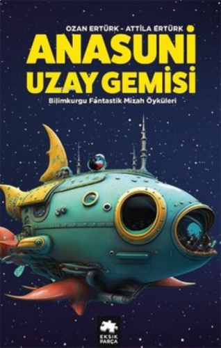 Anasuni Uzay Gemisi - Bilimkurgu Fantastik Mizah Öyküleri