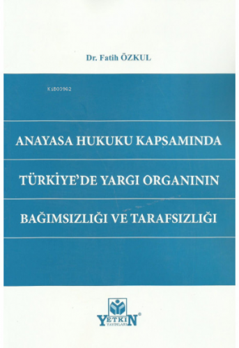 Anayasa Hukuku Kapsamında Türkiye'de Yargı Organının Bağımsızlığı ve T