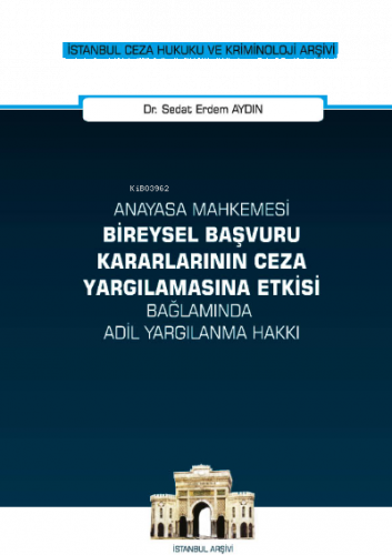 Anayasa Mahkemesi Bireysel Başvuru Kararlarının Ceza Yargılamasına Etk