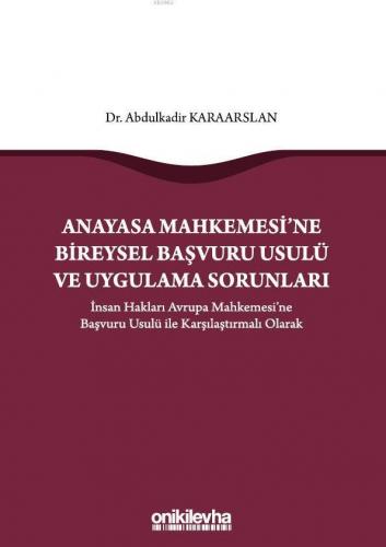 Anayasa Mahkemesi'ne Bireysel Başvuru Usulü ve Uygulama Sorunları