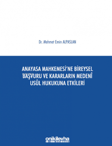 Anayasa Mahkemesi'ne Bireysel Başvuru ve Kararların Medeni Usul Hukuku