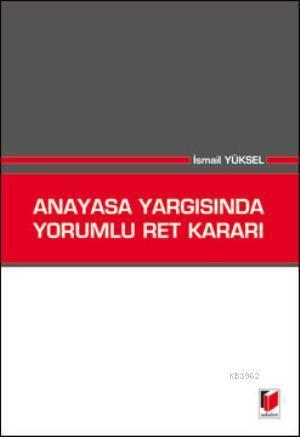 Anayasa Yargısında Yorumlu Ret Kararı