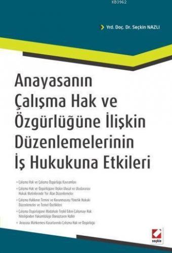 Anayasanın Çalışma Hak ve Özgürlüğüne İlişkin Düzenlemelerinin İş Huku