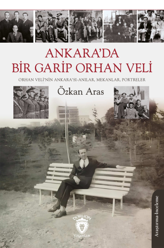 Ankara’da Bir Garip Orhan Veli;Orhan Veli’nin Ankara’sı-Anılar, Mekanl