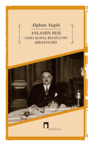 Anlamın Sesi - Yahya Kemal Beyatlı'nın Şiir Estetiği