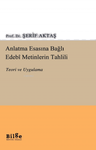 Anlatma Esasına Bağlı Edebi Metinlerin Tahlili Teori ve Uygulama