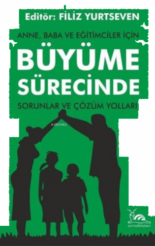 Anne, Baba ve Eğitimciler İçin Büyüme Sürecinde Sorunlar ve Çözüm Yoll