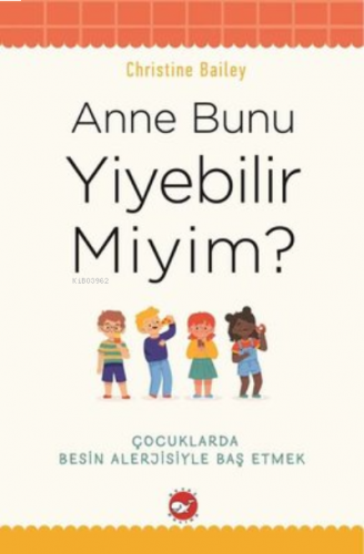 Anne Bunu Yiyebilir Miyim? ;Çocuklarda Besin Alerjisiyle Baş Etmek