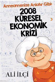 Anneannenize Anlatır Gibi : 2008 Küresel Ekonomik Krizi