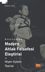 Anscombe ;Modern Ahlak Felsefesi Eleştirisi Ve Niyet - Eylem Teorisi