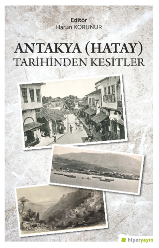 Antakya (Hatay) Tarihinden Kesitler