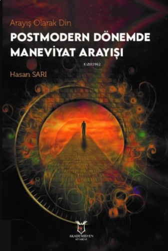 Arayış Olarak Din - Postmodern Dönemde Maneviyat Arayışı