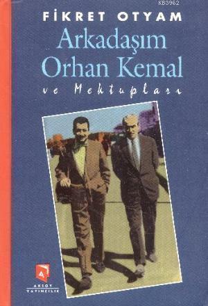 Arkadaşım Orhan Kemal ve Mektupları