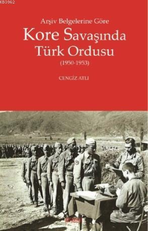 Arşiv Belgelerine Göre Kore Savaşında Türk Ordusu