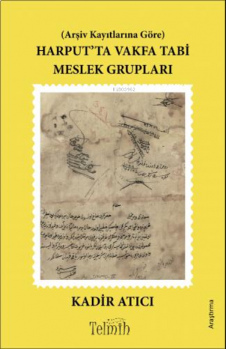 Arşiv Kayıtlarına Göre Harput’ta Vakfa Tabi Meslek Grupları