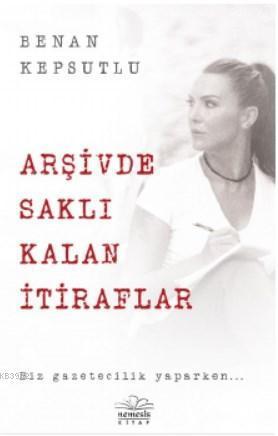 Arşivde Saklı Kalan İtiraflar