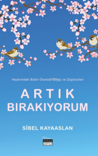 Artık Bırakıyorum - Hayatımdaki Bütün Olumsuz Duygu ve Düşünceleri