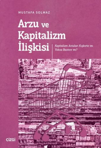 Arzu ve Kapitalizm İlişkisi - Kapitalizm Arzuları Kışkırtır mı Yoksa B