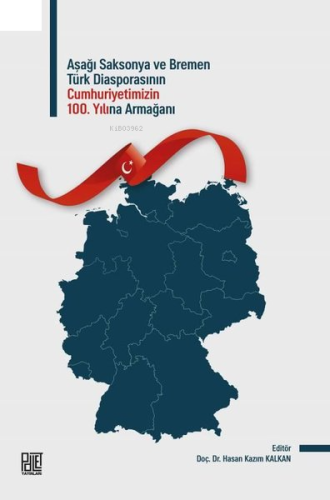 Aşağı Saksonya ve Bremen Türk Diasporasının Cumhuriyetimizin 100. Yılına Armağanı