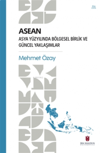 ASEAN - Asya Yüzyılında Bölgesel Birlik ve Güncel Yaklaşımlar