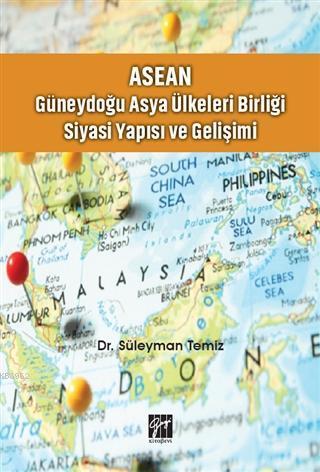 ASEAN - Güneydoğu Asya Ülkeleri Birliği Siyasi Yapısı ve Gelişimi