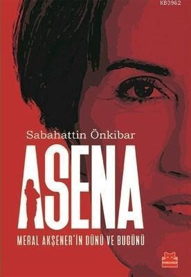 Asena-Meral Akşener'in Dünü ve Bugünü