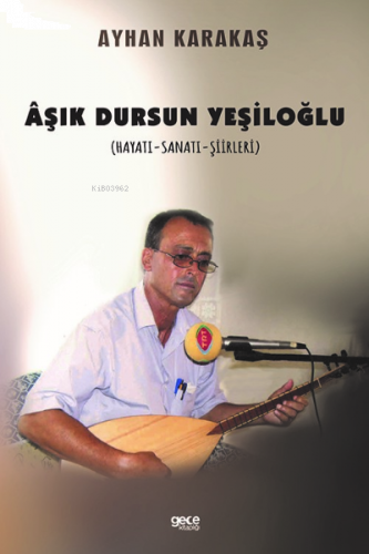 Âşık Dursun Yeşiloğlu (Hayatı - Sanatı - Şiirleri)