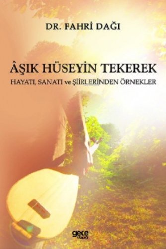 Aşık Hüseyin Tekerek;Hayatı, Sanatı ve Şiirlerinden Örnekler