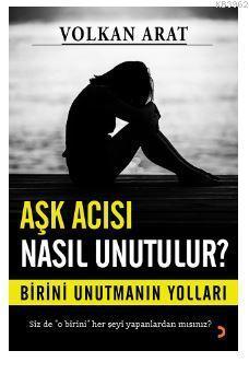 Aşk Acısı Nasıl Unutulur?